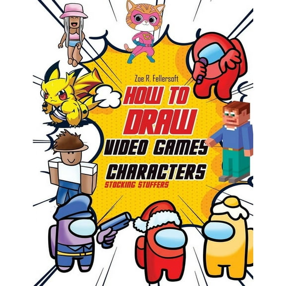 How To Draw Video Games Characters: Learn To Draw Cartoons and Your Favorite Characters With This Drawing Guide in Easy , (Paperback)