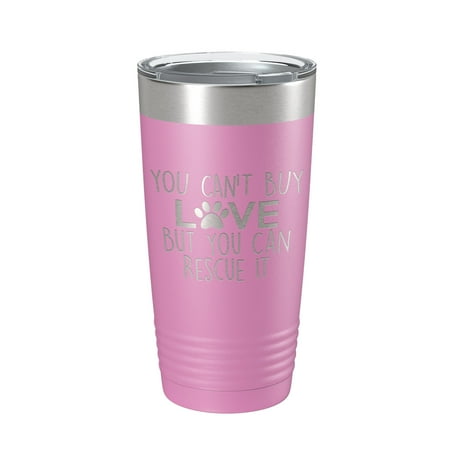 

Rescue Dog Tumbler You Can t Buy Love But You Can Rescue It Dog Lover Gift Travel Mug Insulated Laser Engraved Coffee Cup 20 oz Light Purple