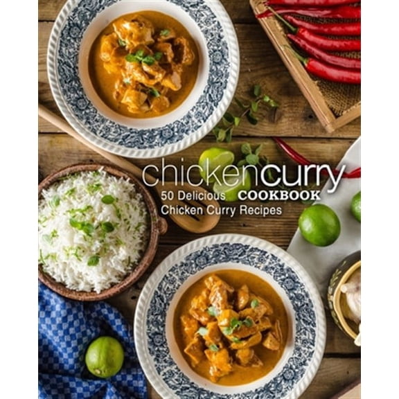 Chicken Curry Cookbook: 50 Delicious Chicken Curry Recipes (2nd Edition) (Paperback)