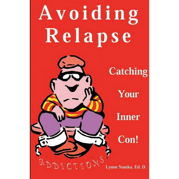 Avoiding Relapse: Catching Your Inner Con (Paperback)