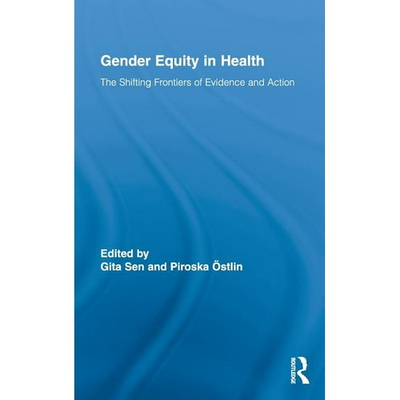 Routledge Studies in Health and Social W Gender Equity in Health: The Shifting Frontiers of Evidence and Action, Book 05, (Hardcover)