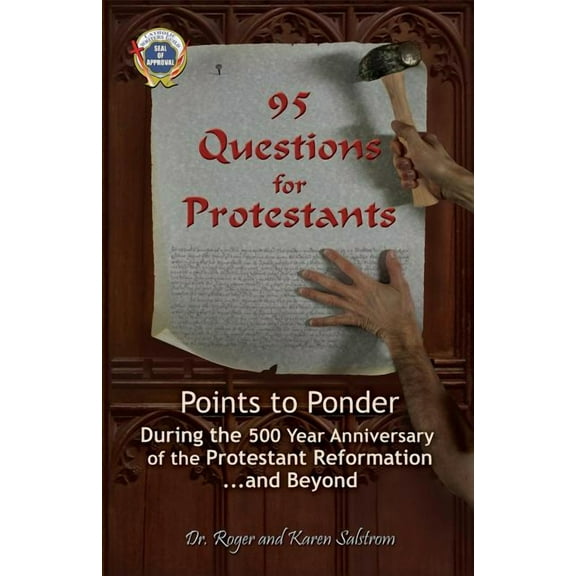 95 Questions for Protestants: Points to Ponder During the 500 Year Anniversary of the Protestant Reformation...and Beyon, (Paperback)