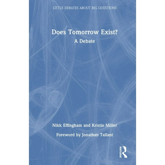 Little Debates about Big Questions Does Tomorrow Exist?: A Debate, (Hardcover)