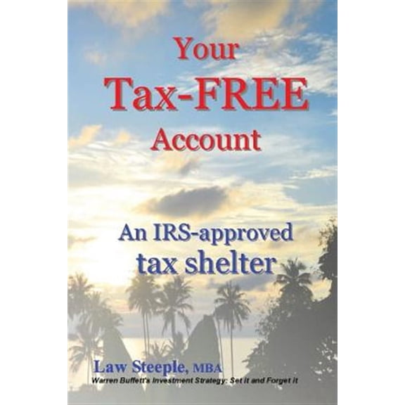 Your Tax-FREE Account: An IRS-approved tax shelter (Paperback)