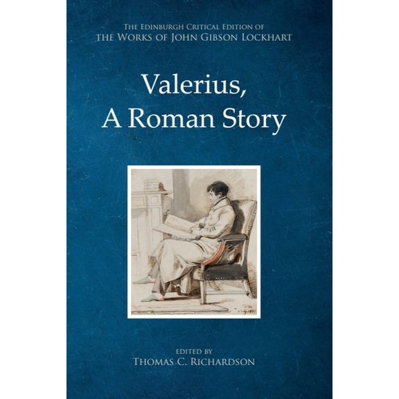 The Edinburgh Critical Edition of the Wo Valerius, a Roman Story, (Hardcover)