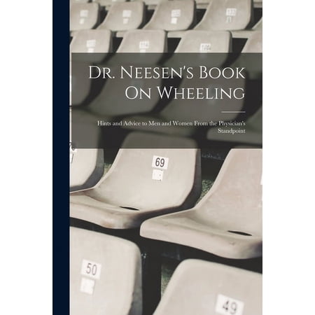 Dr. Neesen's Book On Wheeling: Hints and Advice to Men and Women From the Physician's Standpoint, (Paperback)