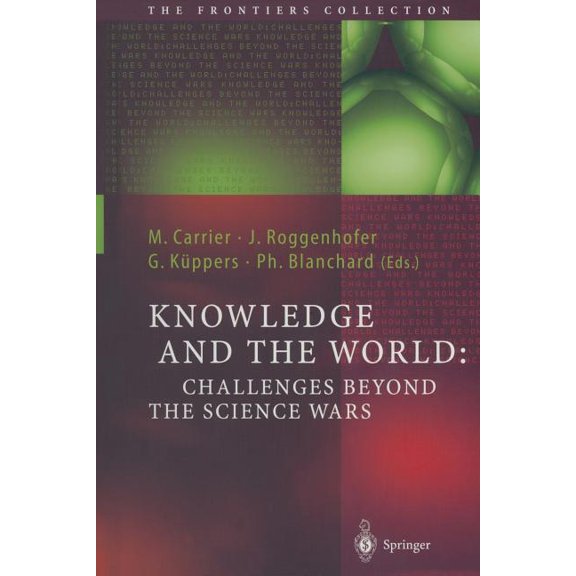 Frontiers Collection Knowledge and the World: Challenges Beyond the Science Wars, (Paperback)