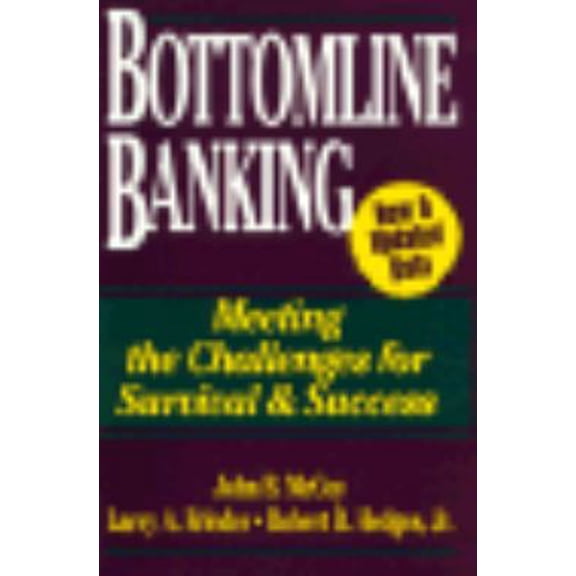 Pre-Owned Bottomline Banking: Meeting the Challenges for Survival & Success (Paperback) 0786311126 9780786311125