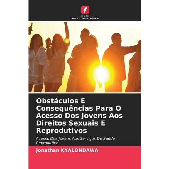 Obstáculos E Consequências Para O Acesso Dos Jovens Aos Direitos Sexuais E Reprodutivos, (Paperback)