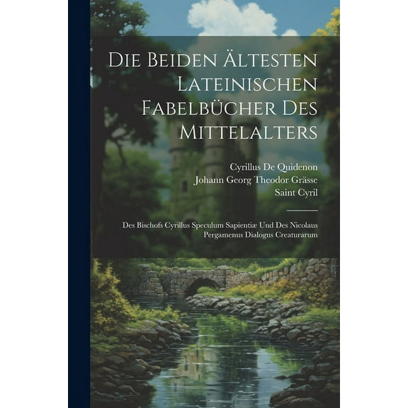 Die Beiden Ältesten Lateinischen Fabelbücher Des Mittelalters : Des Bischofs Cyrillus Speculum Sapientiæ Und Des Nicolaus Pergamenus Dialogus Creaturarum (Paperback)