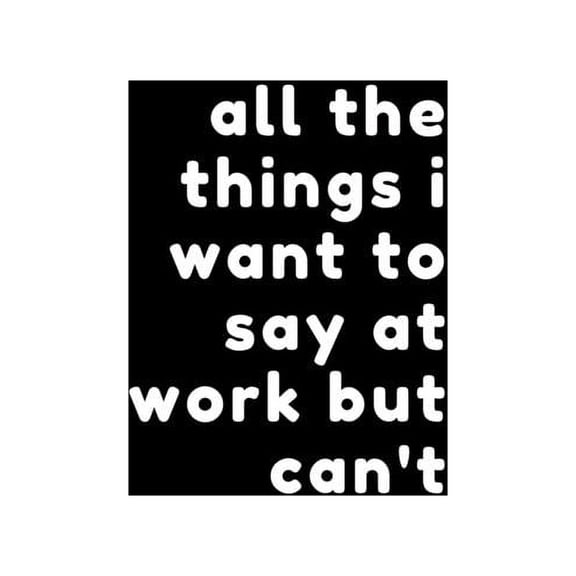 All the things I want to say at work but can't, (Paperback)