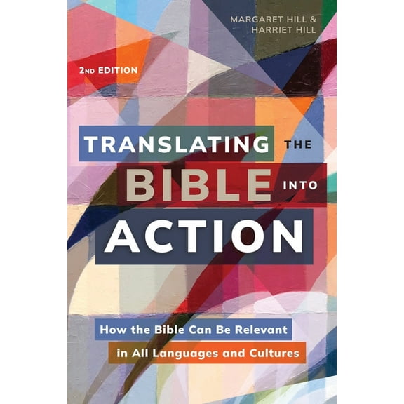 Translating the Bible Into Action, 2nd Edition: How the Bible Can Be Relevant in All Languages and Cultures (Paperback)