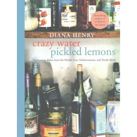 Crazy Water, Pickled Lemons: Enchanting dishes from the Middle East, the Mediterranean, and North Africa