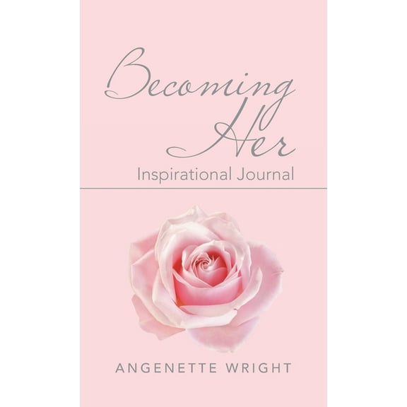 Becoming Her: Inspirational Journal Hardcover 1664225196 9781664225190 Angenette Wright