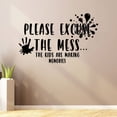 thumbnail image 3 of Please Excuse The Mess The Kids Are Making Memories Home Play Room Quote Vinyl Wall Decal For Kids Room Play Room Entertainment Room HandPrint Wall Art Wall Sticker Decoration Design Size (20x20 inch), 3 of 3