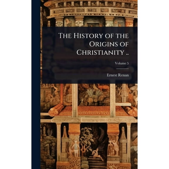 The History of the Origins of Christianity .., (Hardcover)