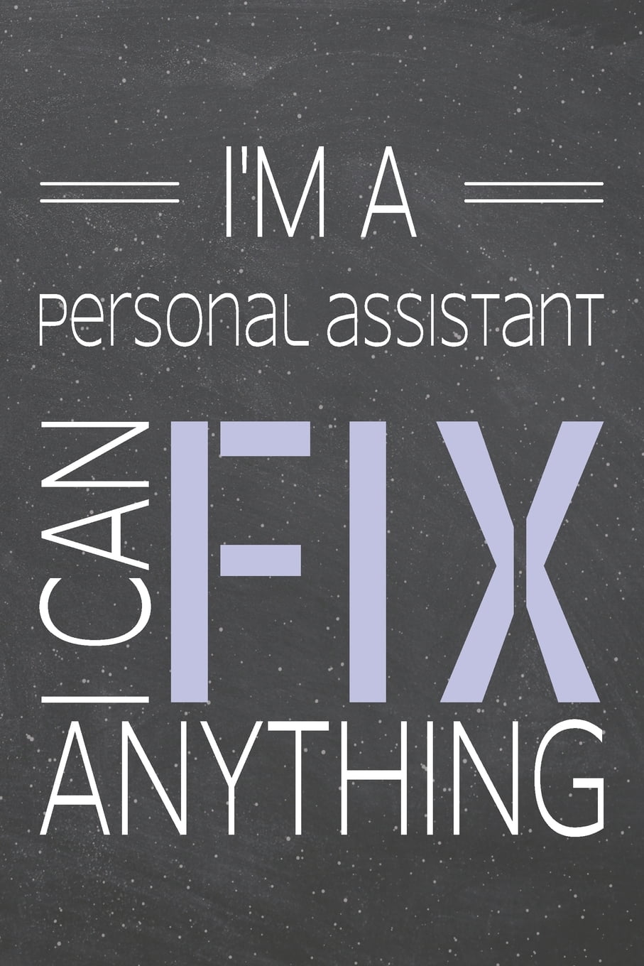 I'm a Personal Assistant I Can Fix Anything Personal Assistant Dot