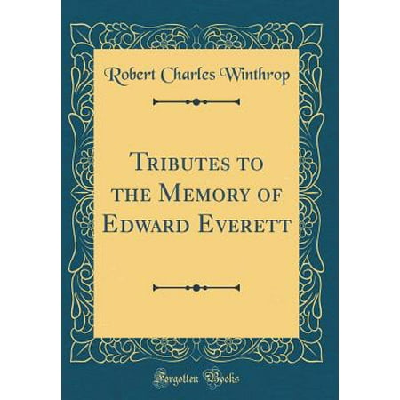 Tributes To The Memory Of Edward Everett Classic Reprint Walmart Com