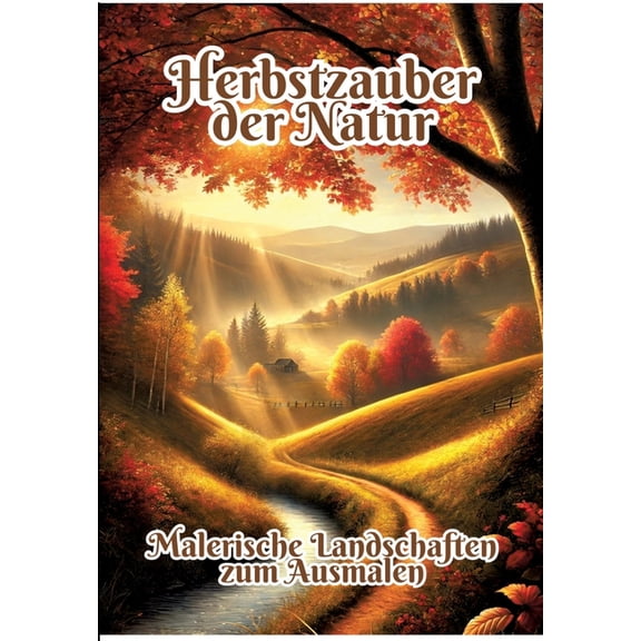 Herbstzauber der Natur: Malerische Landschaften zum Ausmalen, (Paperback)