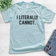 thumbnail image 2 of Kids I Literally Cannot T-shirt, Youth Kids Boy Girl T-Shirt, Sassy Shirt, Sarcastic Shirt, Ironic Shirt, Light Blue, X-Large, 2 of 4