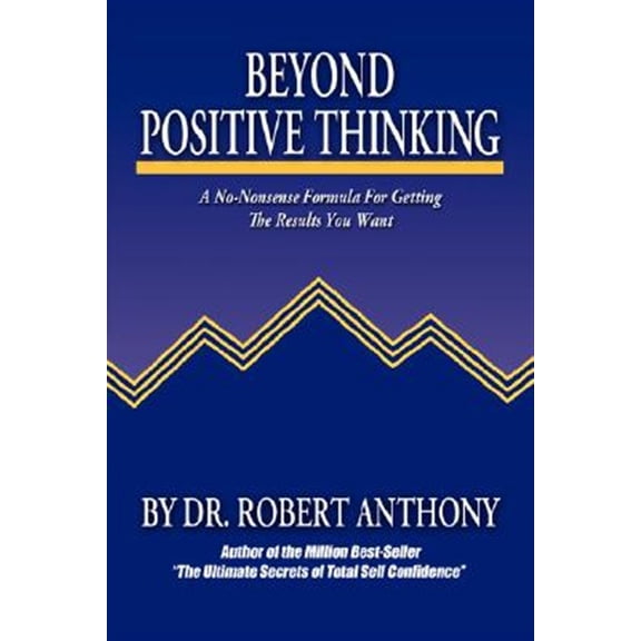Pre-Owned Beyond Positive Thinking: A No-Nonsense Formula for Getting the Results You Want (Paperback) 0975857096 9780975857090