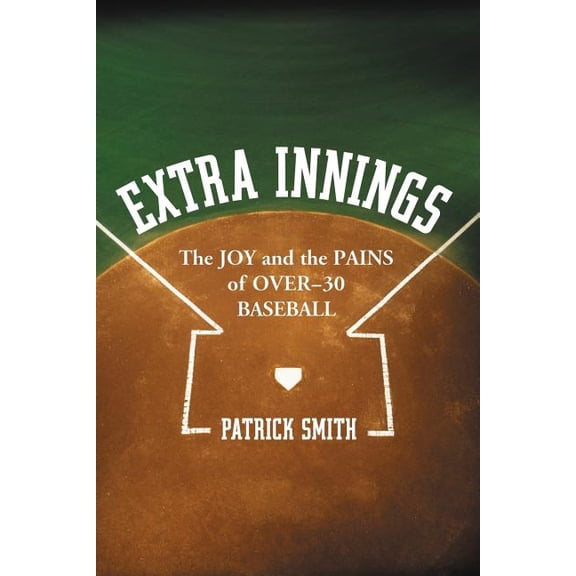 Extra Innings: The Joy and the Pains of Over-30 Baseball, (Paperback)