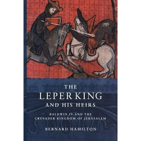The Leper King and His Heirs : Baldwin IV and the Crusader Kingdom of