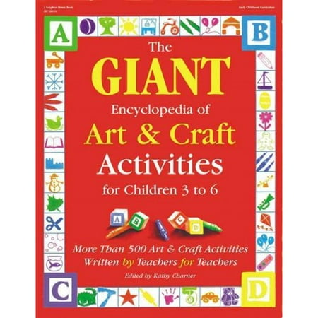 The Giant Encyclopedia of Art and Craft Activities: For Children 3 to 6: More Than 500 Art and Craft Activities Written by Teachers for Teachers