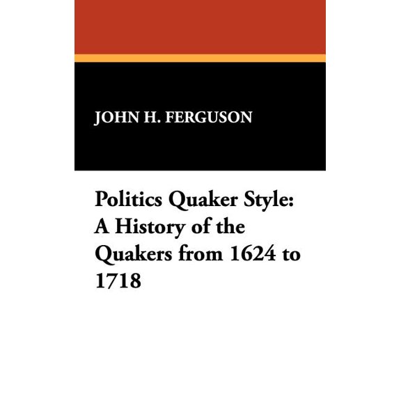 Ad Feminam: Women and Literature Politics Quaker Style: A History of the Quakers from 1624 to 1718, Book 15, (Hardcover)