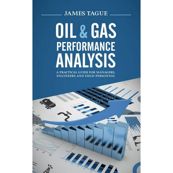 Oil & Gas Performance Analysis: A Practical Guide for Managers, Engineers and Field Personnel (Hardcover)