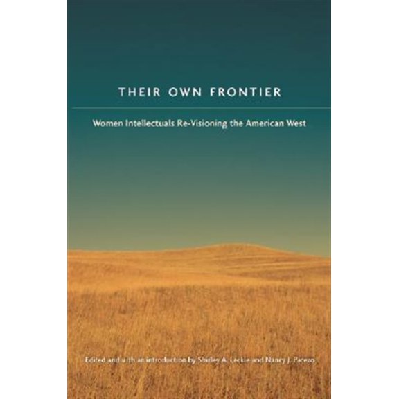 Pre-Owned Women in the West: Their Own Frontier : Women Intellectuals Re-Visioning the American West (Paperback)