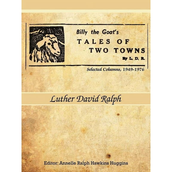 Billy the Goat's Tales of Two Towns by L. D. R.: Selected Columns, 1949-1976, (Paperback)