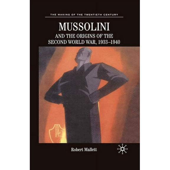 Making of the Twentieth Century Mussolini and the Origins of the Second World War, 1933 - 1940, Book 11, (Paperback)