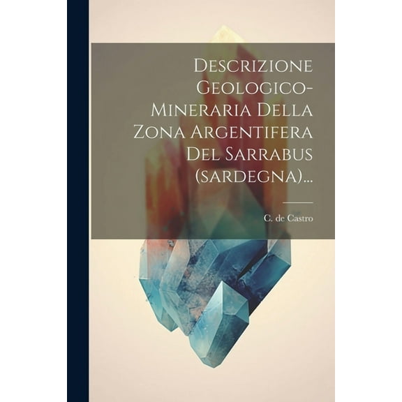 Descrizione Geologico-mineraria Della Zona Argentifera Del Sarrabus (sardegna)... (Paperback)