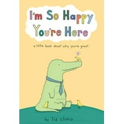 I'm So Happy You're Here: A Little Book about Why You're Great (Hardcover)