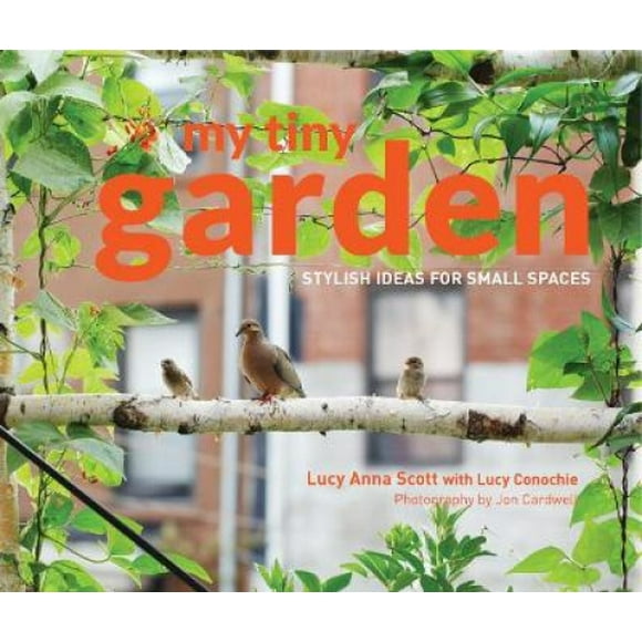 My Tiny Garden: Stylish ideas for small spaces (My Tiny)