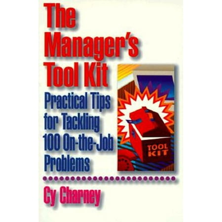 

The Managers Tool Kit: Practical Tips for Tackling 100 On-the-Job Problems Pre-Owned Paperback 0814478816 9780814478813 Cy Charney