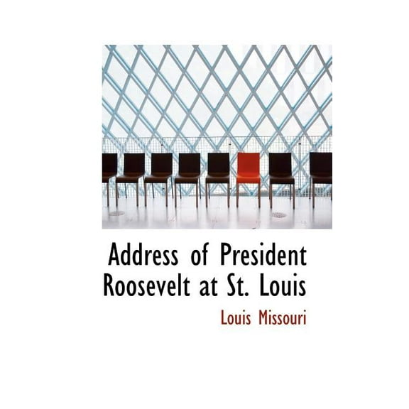 Address of President Roosevelt at St. Louis (Paperback)