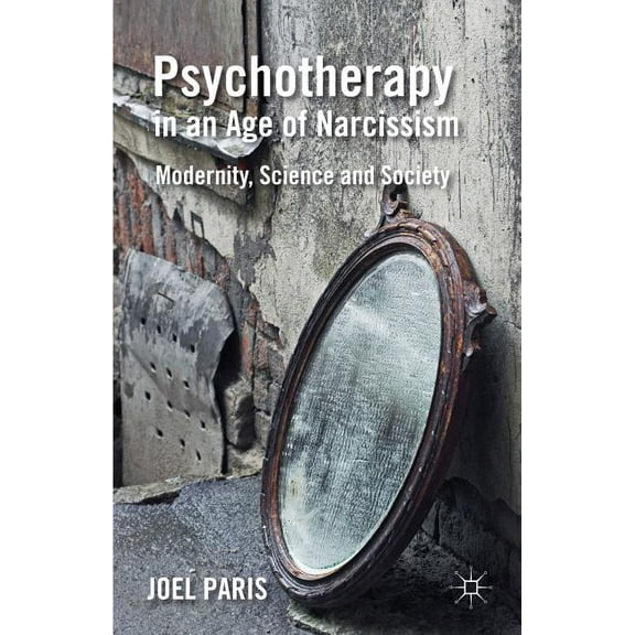 Psychotherapy in an Age of Narcissism: Modernity, Science, and Society, (Hardcover)
