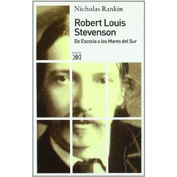 ROBERT LOUIS STEVENSON. DE ESCOCIA A LOS MARES DEL SUR SIGLO XXI DE ESPAÑA EDITORES, S.A. NICHOLAS RANKIN