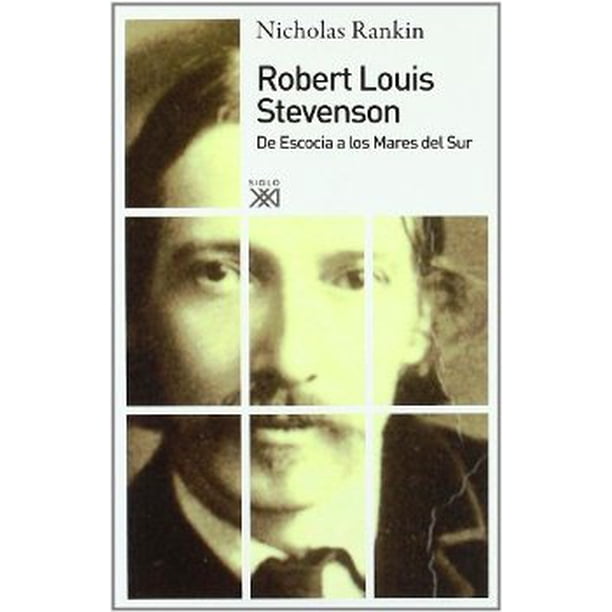 ROBERT LOUIS STEVENSON. DE ESCOCIA A LOS MARES DEL SUR SIGLO XXI DE ESPAÑA EDITORES, S.A. NICHOLAS RANKIN