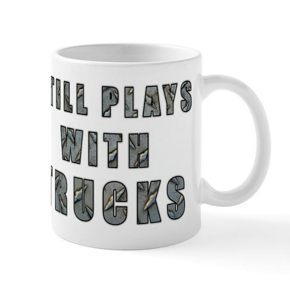 CafePress - Still Plays With Trucks Mug - 11 oz Ceramic Mug - Novelty Coffee Tea Cup