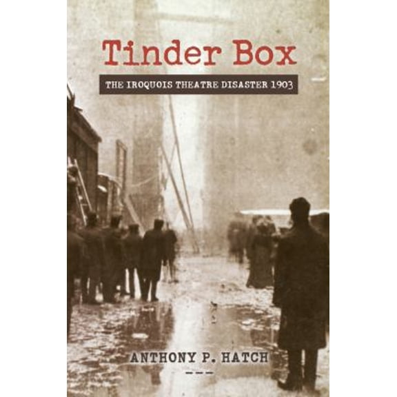 Pre-Owned Tinder Box: The Iroquois Theatre Disaster 1903 (Hardcover) 0897335147 9780897335140