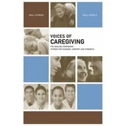 Voices of Caregiving: The Healing Companion: Stories for Courage, Comfort and Strength [Paperback - Used]