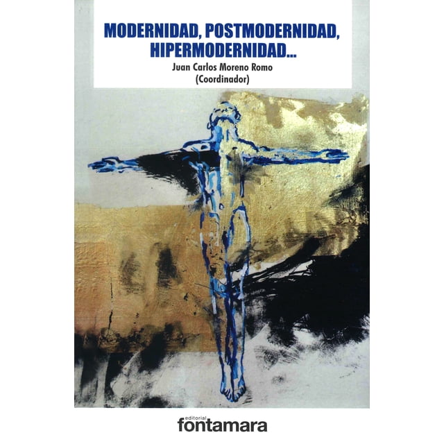 MODERNIDAD, POSTMODERNIDAD, HIPERMODERNIDAD… FONTAMARA JUAN CARLOS MORENO ROMO