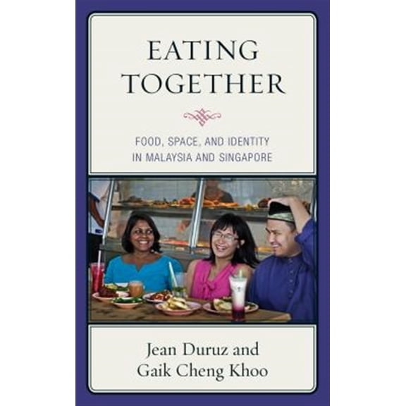 Pre-Owned Rowman & Littlefield Studies in Food and Eating Together: Food, Space, and Identity in Malaysia and Singapore, (Hardcover)