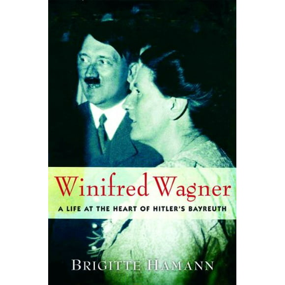 Winifred Wagner: A Life at the Heart of Hitler's Bayreuth, Pre-Owned (Hardcover) 015101308X 9780151013081 Brigitte Hamann
