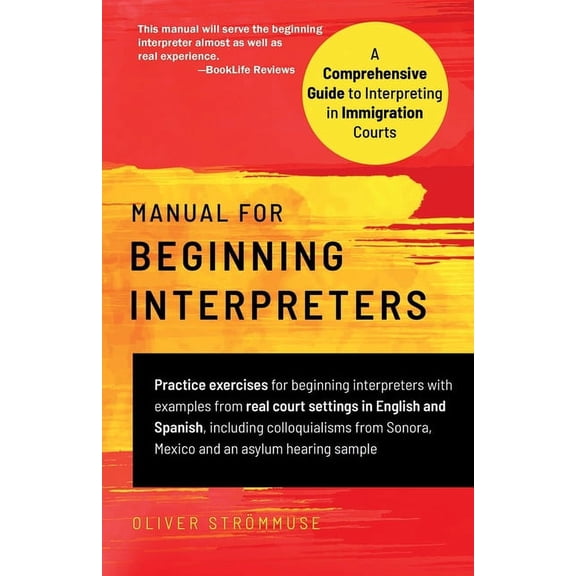 Manual for Beginning Interpreters: A Comprehensive Guide to Interpreting in Immigration Courts, (Paperback)