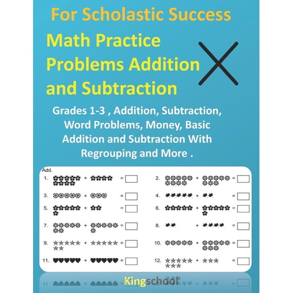 For Scholastic Success : Math Practice Problems Addition and Subtraction - Grades 1-3, Addition, Subtraction, Word Problems, Money, Basic Addition and Subtraction With Regrouping and More ( kingschool ) (Paperback)