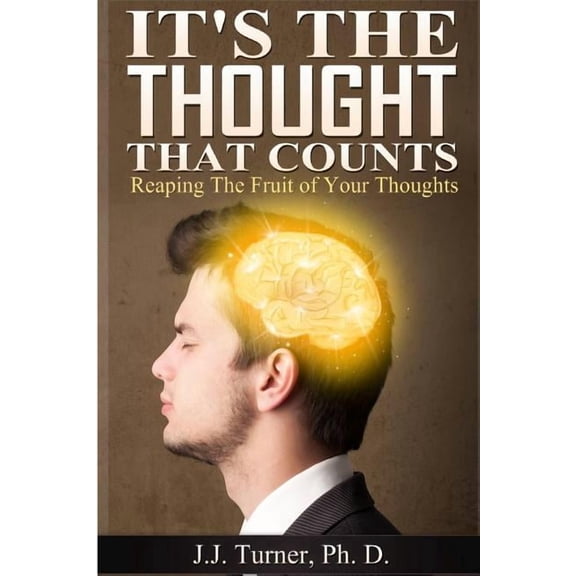 It's The Thought That Counts: Reaping The Fruit of Your Thoughts, (Paperback)